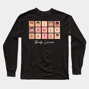 I Only Date Book Lovers Long Sleeve T-Shirt